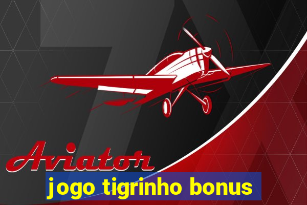 jogo tigrinho bonus